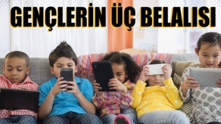 Gençlerin üç belalısı