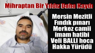 İmam hatip Veli Ballı Hakk'a Yürüdü