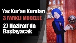 Yaz Kur'an Kursları bu yıl 27 Haziran'da başlayacak