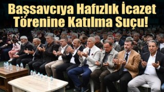 Hafızlık icazet törenine katılma suçu!
