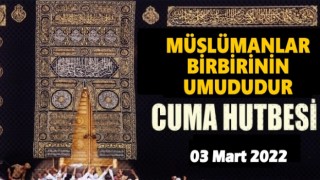 03 Mart 2022 Tarihli Cuma Hutbesi