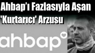 Ahbap’ı Fazlasıyla Aşan 'Kurtarıcı' Arzusu