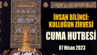 07 Nisan 2022 Tarihli Cuma Hutbesi