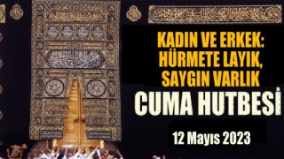 12 Mayıs 20223 Tarihli Cuma Hutbesi