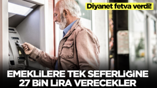 Emeklilere tek seferliğine 27 bin lira verecekler