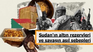 Sudan'ın altın rezervleri ve savaşın asıl sebepleri