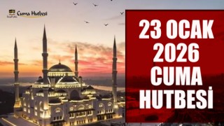 23 Ocak 2026 Tarihli Cuma Hutbesi