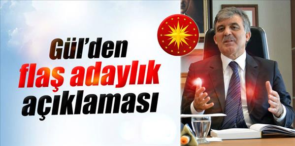 Cumhurbaşkanı Gül’den flaş adaylık açıklaması