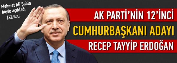 Şahin: Cumhurbaşkanı adayımız Recep Tayyip Erdoğan