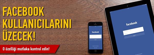 Facebook kullanıcılarını üzecek!