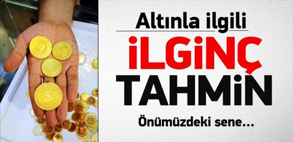 Altınla ilgili ilginç tahmin! Gelecek sene...