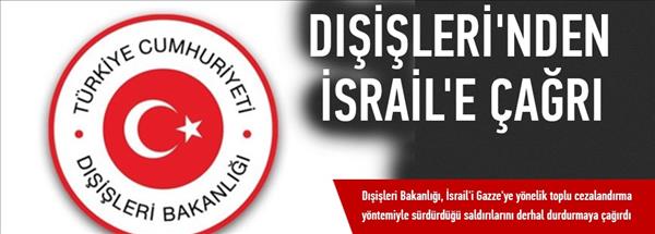 Dışişleri Bakanlığı'ndan İsrail'e 'Gazze' çağrısı