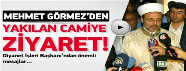 Görmez yakılan camiyi ziyaret etti