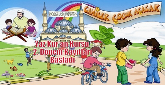 2014 Yaz Kur'an Kursu 2. Dönem Kayıtları Başladı