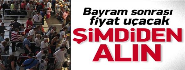 Bayram sonrası bilet fiyatları uçacak!