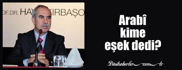 Arabî kime eşek dedi?!