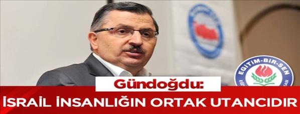 Siyonist İsrail insanlığın ortak utancıdır