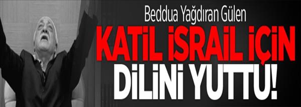 Fetullah Gülen İsrail'e karşı dilini yuttu
