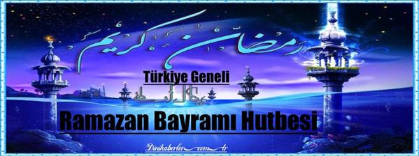Ramazan Bayramı Bayram Namazı Hutbesi-Türkiye Geneli