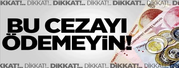 Dikkat! Bu Cezayı Ödemeyin!