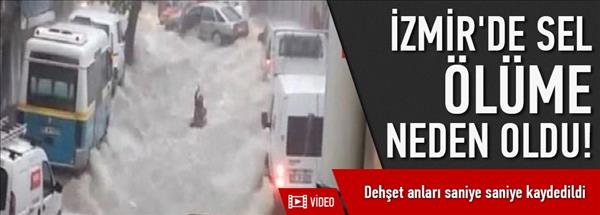 İzmir'de sel ölüme neden oldu!
