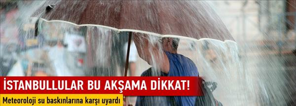 İstanbul'a bugün için sel uyarısı!