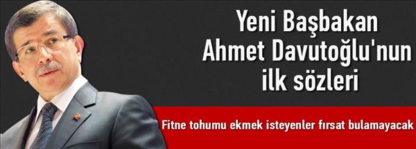 Yeni Başbakan Ahmet Davutoğlu'nun ilk sözleri