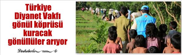Türkiye Diyanet Vakfı gönül köprüsü kuracak gönüllüler arıyor