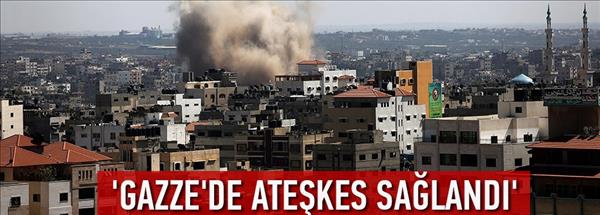 'Gazze'de ateşkes sağlandı'