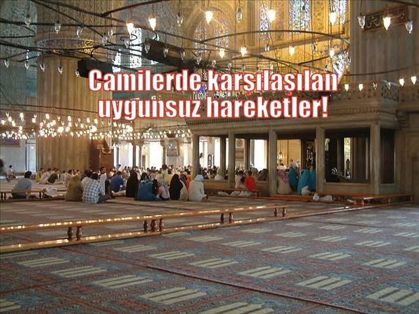 Camilerde karşılaşılan uygunsuz hareketler!