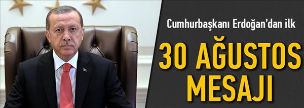 Cumhurbaşkanı Erdoğan'dan ilk 30 Ağustos mesajı