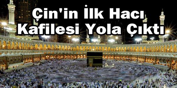 Çin'in İlk Hac Kafilesi Yola Çıktı