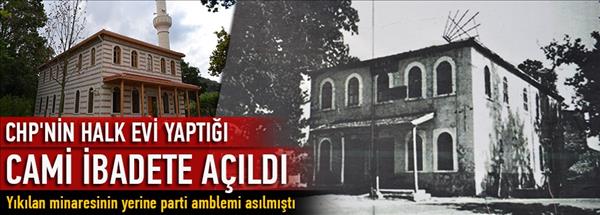 CHP'nin Halk evi yaptığı cami ibadete açıldı