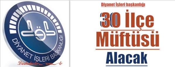 Diyanet 30 İlçe Müftüsü Alacak