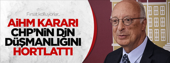 AİHM kararı CHP nin din düşmanlığını hortlattı