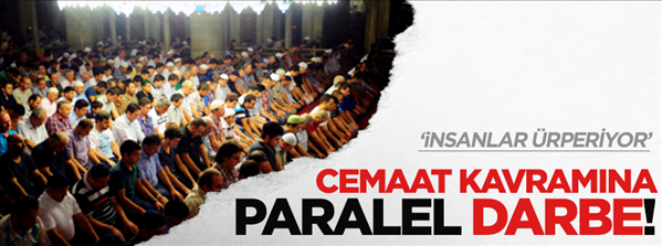 Cemaat kavramına paralel darbe!