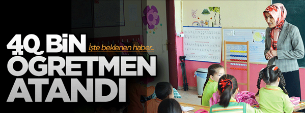 40 bin öğretmen ataması gerçekleştirildi