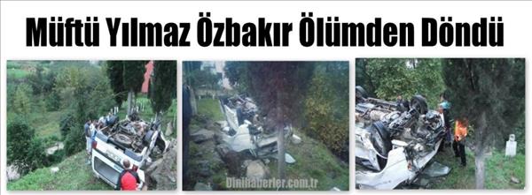 Müftü Yılmaz Özbakır Ölümden Döndü