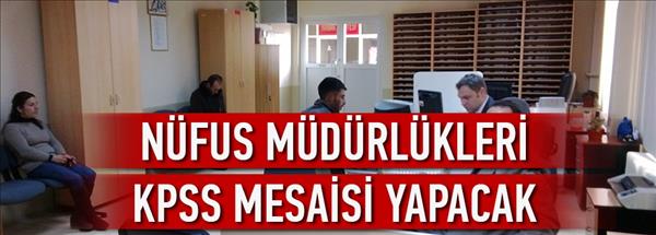 Nüfus müdürlükleri KPSS mesaisi yapacak