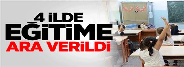 4 İlde Eğitime Ara Verildi