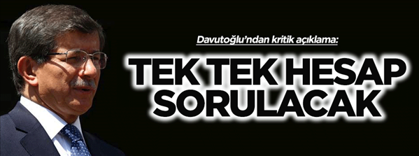 Davutoğlu: Tek tek hesap sorulacak