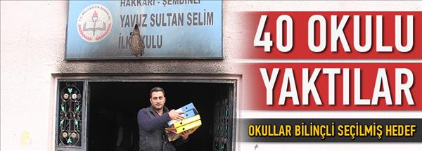 40 okulu yaktılar