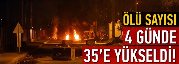 Ölü sayısı 4 günde 35 e yükseldi!