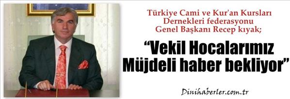 Recep kıyak ,Vekil Hocalarımız müjdeli haber bekliyor.