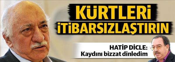 Gülen'in "Kürtleri itibarsızlaştırın" kaydını dinledim