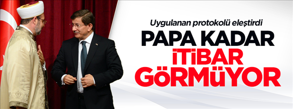 Davutoğlu, Diyanet Papa kadar itibar görmüyor