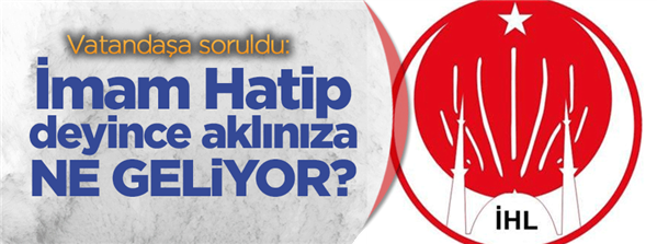 Vatandaşa soruldu: İmam Hatip deyince aklınıza ne geliyor?