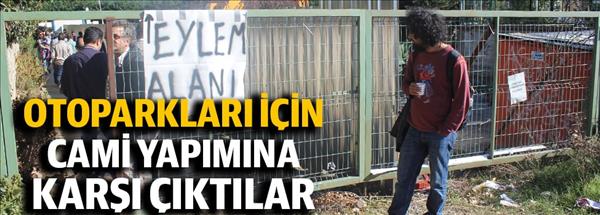 Otoparkları için cami yapımına karşı çıktılar