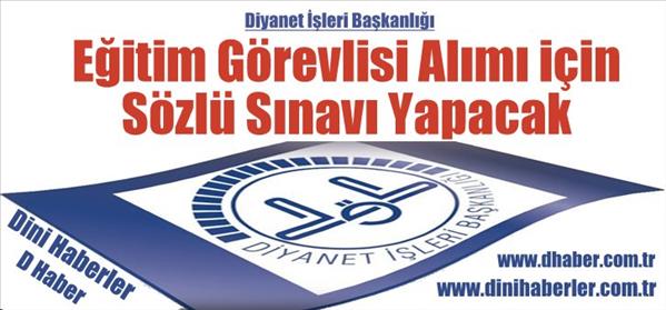 Diyanet Eğitim Görevlisi Alımı için Sözlü Sınav Yapılacak