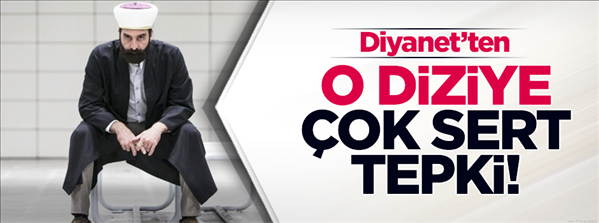 Diyanet'ten o diziye çok sert tepki!